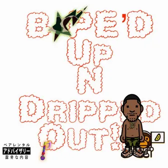 BAPED UP N DRIPPED OUT by Zoda Great