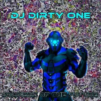 Soldiers of The Future by DJ Dirty One