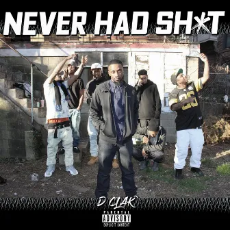 Never Had Shit by D Clak