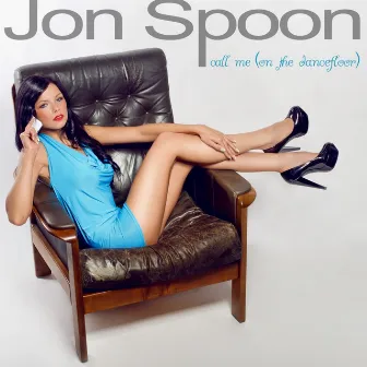 Call Me (On the Dancefloor) by Jon Spoon