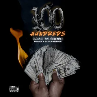 100 Hundreds by Cash Da Check