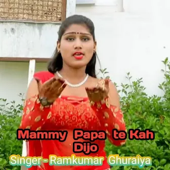 Mammy Papa te Kah Dijo by Ramkumar Ghuraiya