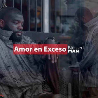 Amor En Exceso by Blessed Man