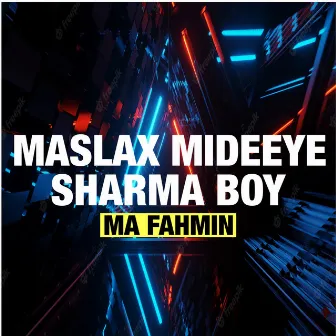 Ma Fahmin by Sharma Boy