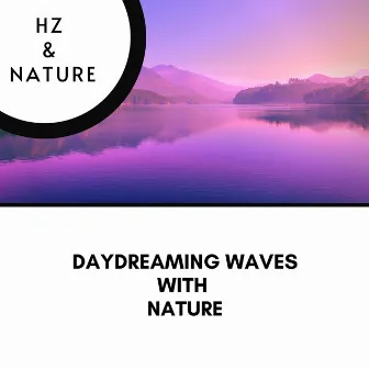 Daydreaming Waves with Nature by Hz & Nature