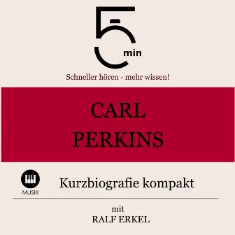 Carl Perkins: Kurzbiografie kompakt (5 Minuten: Schneller hören – mehr wissen!) by Ralf Erkel