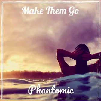 Make Them Go by Phantomic