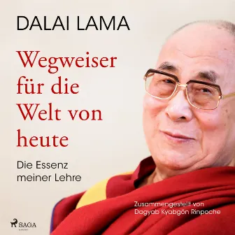 Wegweiser für die Welt von heute: Die Essenz meiner Lehre by Dalai Lama