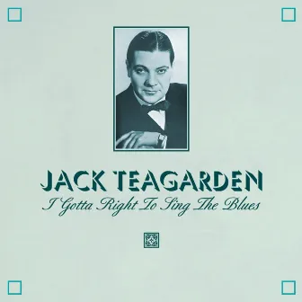 I Gotta Right To Sing The Blues by Jack Teagarden