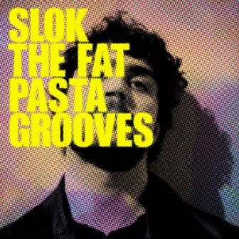 The Fat Pasta Grooves (2023 Edition) by Slok