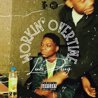 Workin' Overtime by Luh Plug