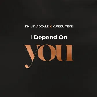 I Depend on You by Philip Adzale