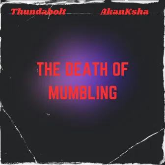 The Death of Mumbling by Thundabolt