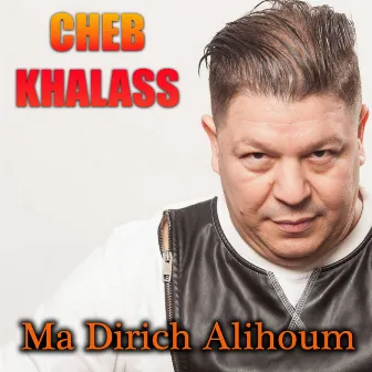 Ma Dirich Alihoum by Cheb Khalass