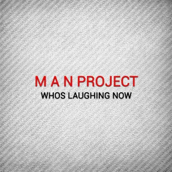 Whos Laughing Now by M A N Project