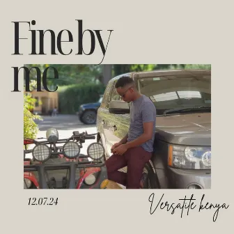 Fine by me by Versatile Kenya