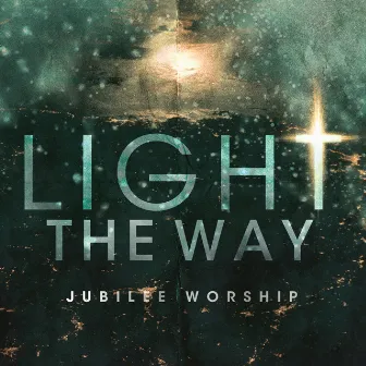 Light the Way by Jubilee Worship