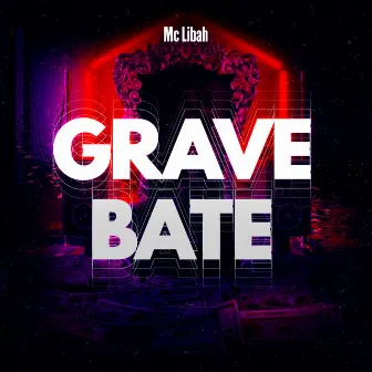 Grave Bate by Mc Libah