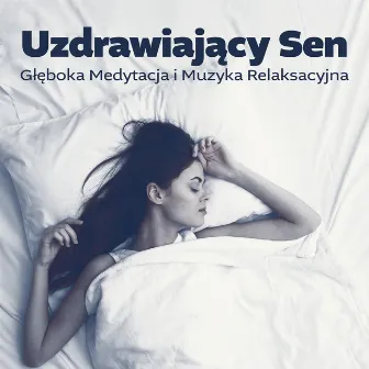 Uzdrawiający Sen (Głęboka Medytacja i Muzyka Relaksacyjna) by Akademia Zdrowia i Urody