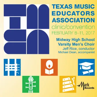 2017 Texas Music Educators Association (TMEA): Midway High School Varsity Men's Choir [Live] by Midway High School Varsity Men's Choir