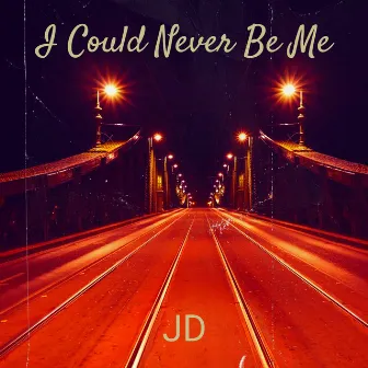 I Could Never Be Me by JD