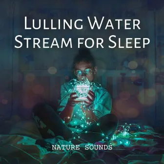 Nature Sounds: Lulling Water Stream for Sleep by Sea Sleeping Waves