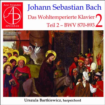 Das Wohltemperierte Klavier BWV 870-893 Teil II (Polish Premiere Recording) by Urszula Bartkiewicz