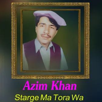 Starge Ma Tora Wa by Azim Khan