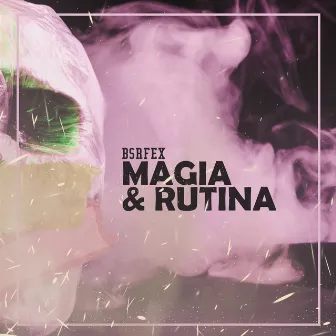 Magia & Rutina by BSRFEX