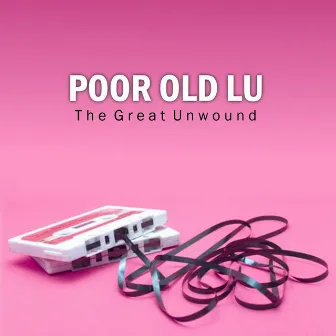 The Great Unwound by Poor Old Lu