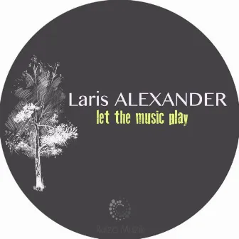 Let The Music Play by Laris Alexander