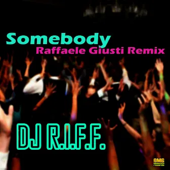 Somebody (Raffaele Giusti Remix) by DJ R.I.F.F.