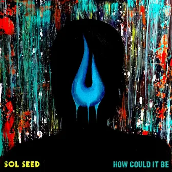 How Could It Be by Sol Seed