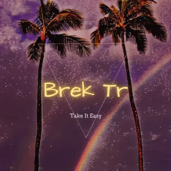 Take it easy by Brek Tr