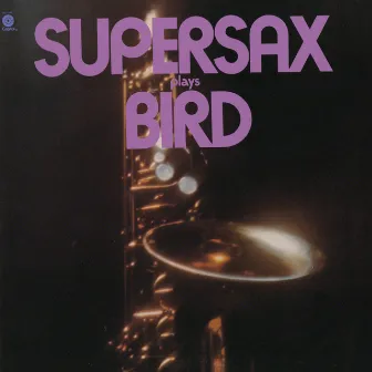 Supersax Plays Bird by Supersax