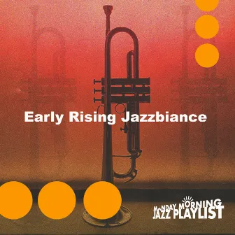 Early Rising Jazzbiance by Monday Morning Jazz Playlist