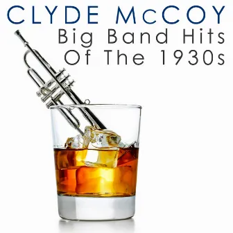 Big Band Hits Of The 1930s by Clyde McCoy