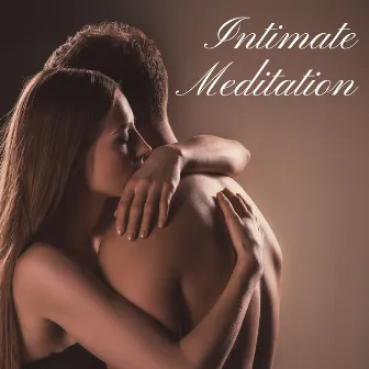 Intimate Meditation: Tantra Practice for Powerful Connection and Sensuality by Intimate Music Collection