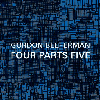 Beeferman: Four Parts Five by Gordon Beeferman