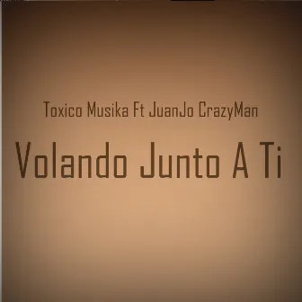 Volando Junto A Ti by Toxico Musika