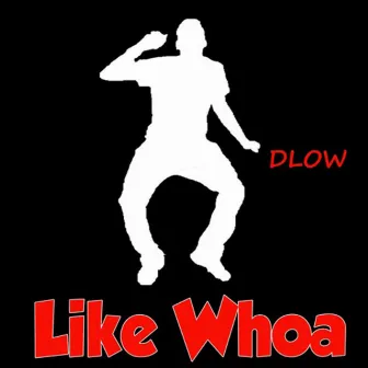 Like Whoa by DLOW