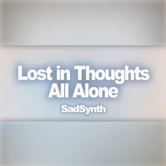 Lost in Thoughts All Alone (From 