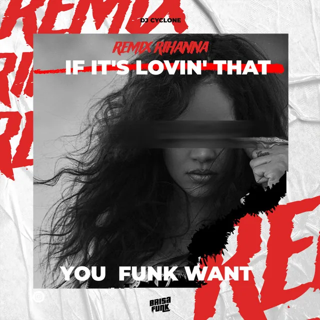 RIHANNA IF IT‘S LOVIN‘ THAT YOU FUNK WANT (Remix)