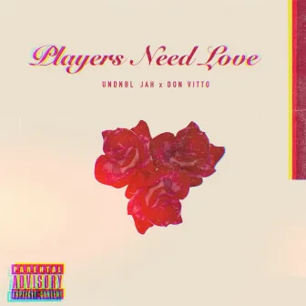 Players Need Love by UNDNBL JAH