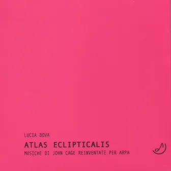 Atlas Eclipticalis. Musiche di John Cage reinventate per arpa by Lucia Bova