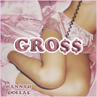 GROSS by HANNAH DOLLA$