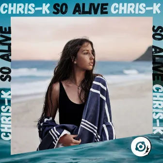 So Alive by Chris K