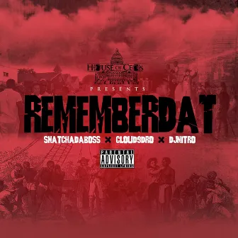 RememberDat (feat. Cloud9Dro & DjNitro) - Single by SnatchaDaBoss