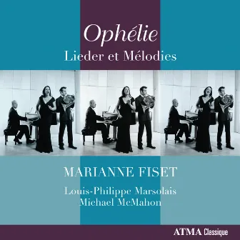 Ophélie: Lieder et Mélodies by Louis-Philippe Marsolais