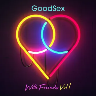 With Friends, Vol. 1 by GoodSex